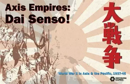 Decision Games (I) Axis Empires: Dai Senso! 1 Decision Games (I) Axis Empires: Dai Senso!